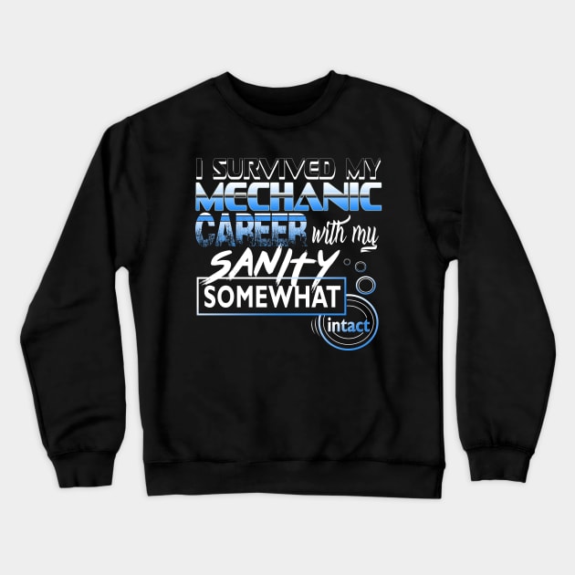 I Survived My Mechanic Career With My Sanity Intact Crewneck Sweatshirt by YouthfulGeezer